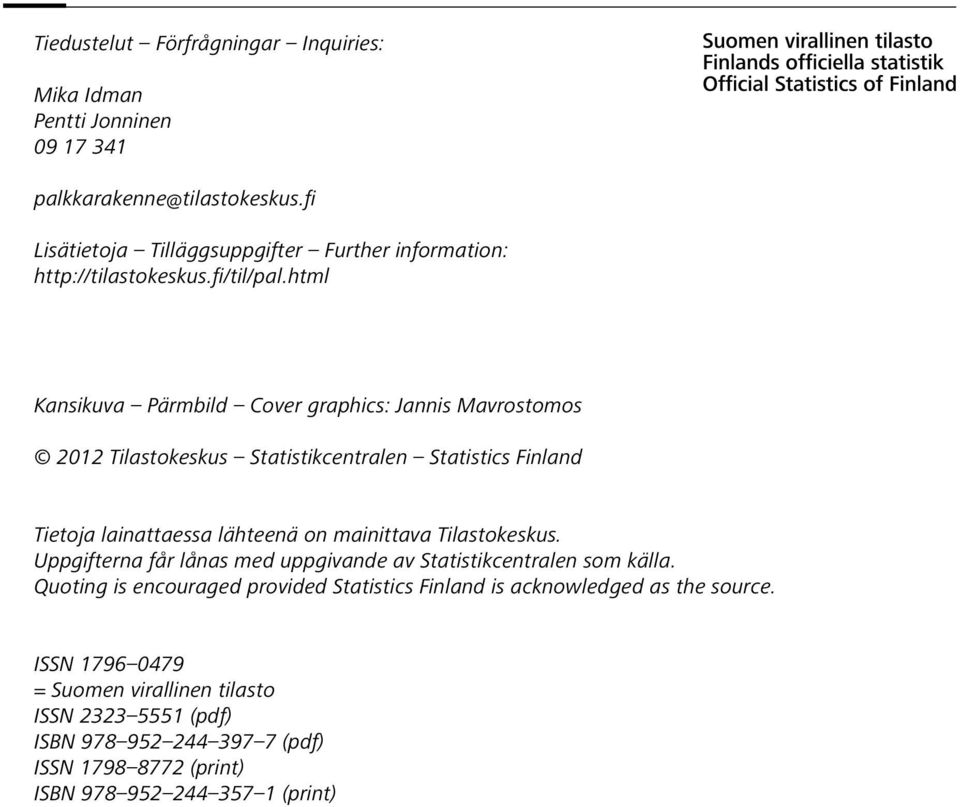 html Kansikuva Pärmbild Cover graphics: Jannis Mavrostomos 2012 Tilastokeskus Statistikcentralen Statistics Finland Tietoja lainattaessa lähteenä on mainittava