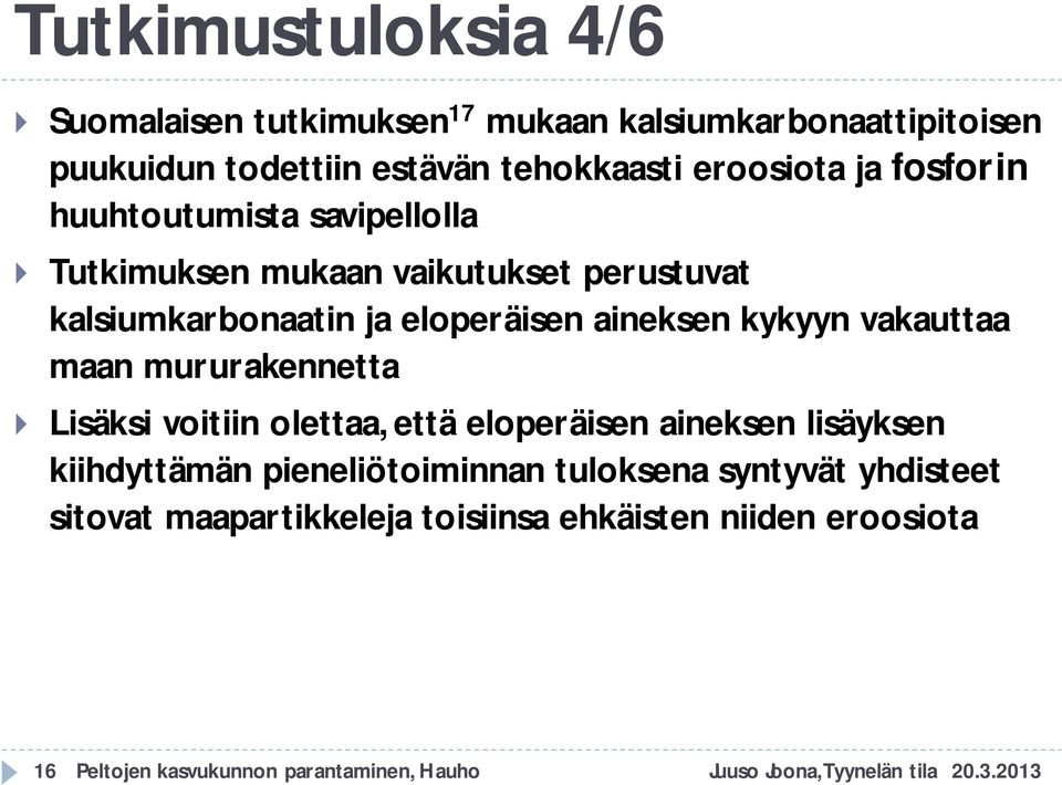 vakauttaa maan mururakennetta Lisäksi voitiin olettaa, että eloperäisen aineksen lisäyksen kiihdyttämän pieneliötoiminnan tuloksena