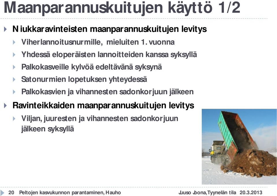 lopetuksen yhteydessä Palkokasvien ja vihannesten sadonkorjuun jälkeen Ravinteikkaiden maanparannuskuitujen levitys