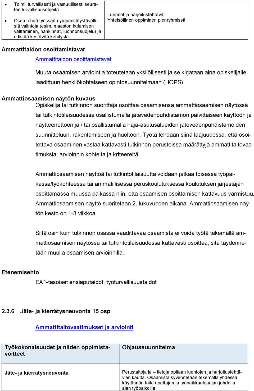 osoittamistavat Muuta osaamisen arviointia toteutetaan yksilöllisesti ja se kirjataan aina opiskelijalle laadittuun henkilökohtaiseen opintosuunnitelmaan (HOPS).