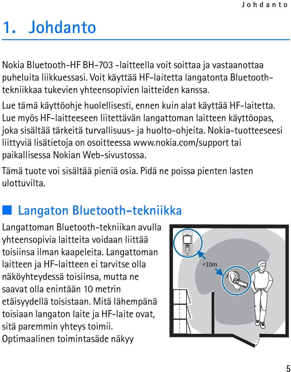 Lue myös HF-laitteeseen liitettävän langattoman laitteen käyttöopas, joka sisältää tärkeitä turvallisuus- ja huolto-ohjeita. Nokia-tuotteeseesi liittyviä lisätietoja on osoitteessa www.nokia.