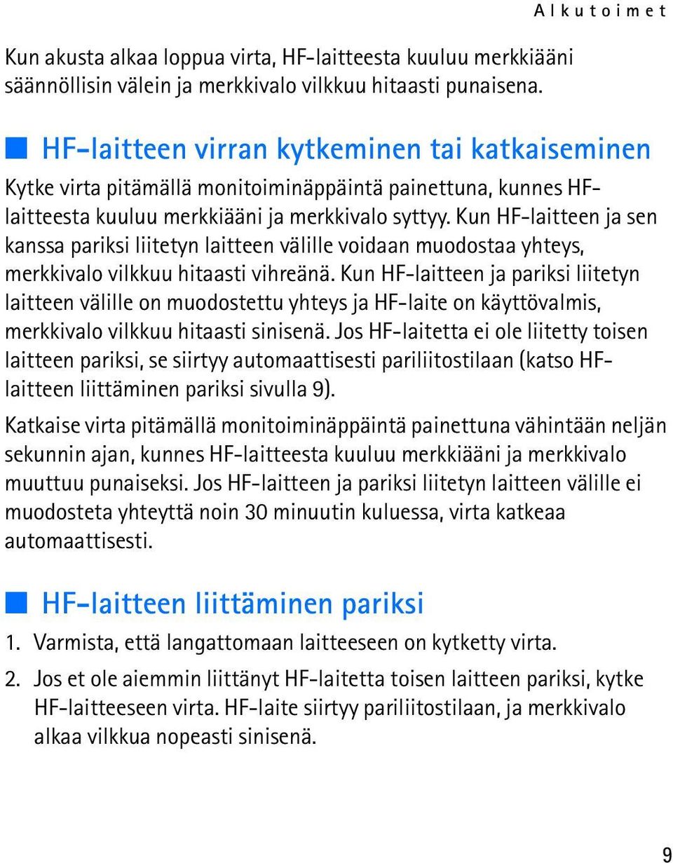 Kun HF-laitteen ja sen kanssa pariksi liitetyn laitteen välille voidaan muodostaa yhteys, merkkivalo vilkkuu hitaasti vihreänä.