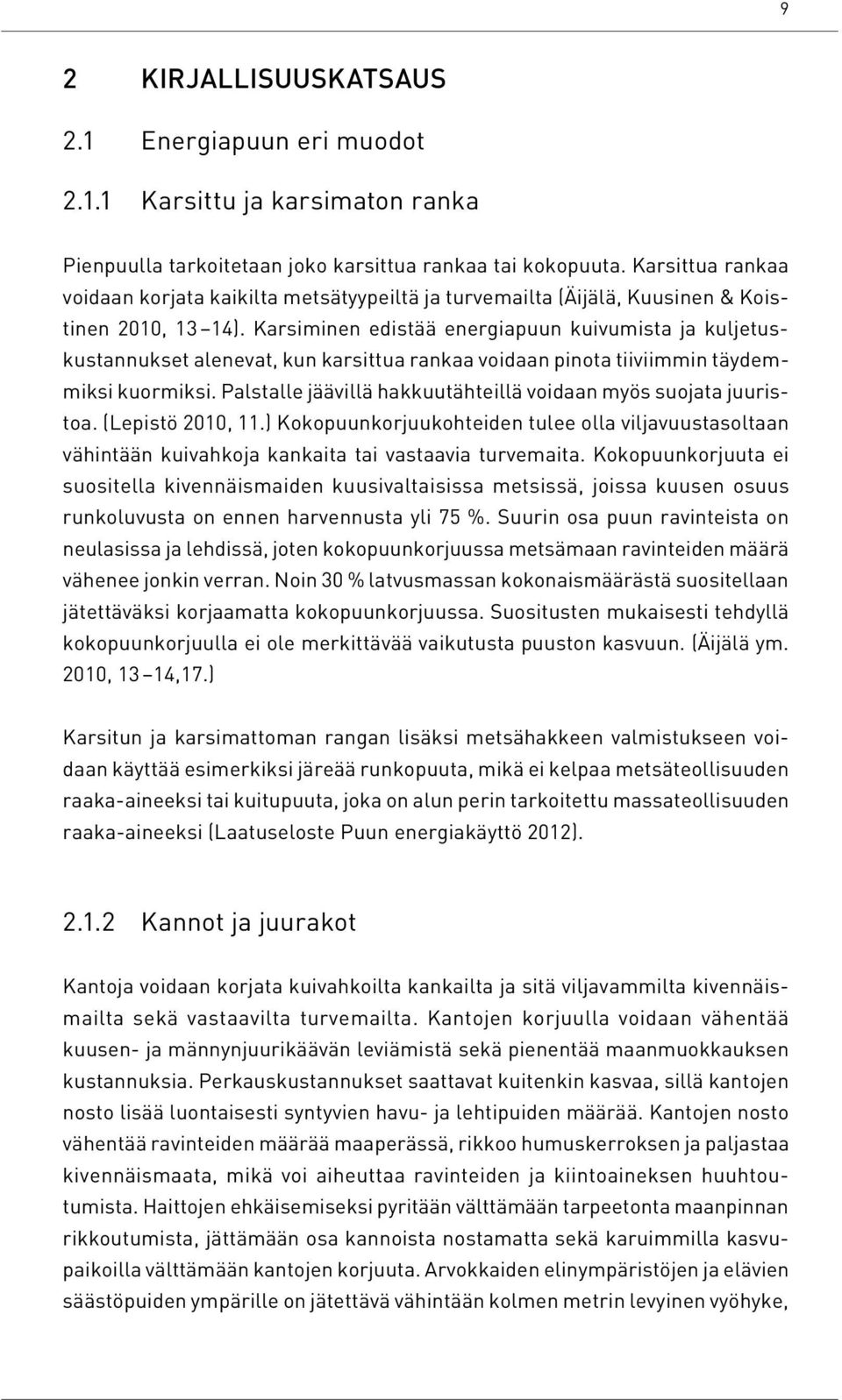 Karsiminen edistää energiapuun kuivumista ja kuljetuskustannukset alenevat, kun karsittua rankaa voidaan pinota tiiviimmin täydemmiksi kuormiksi.