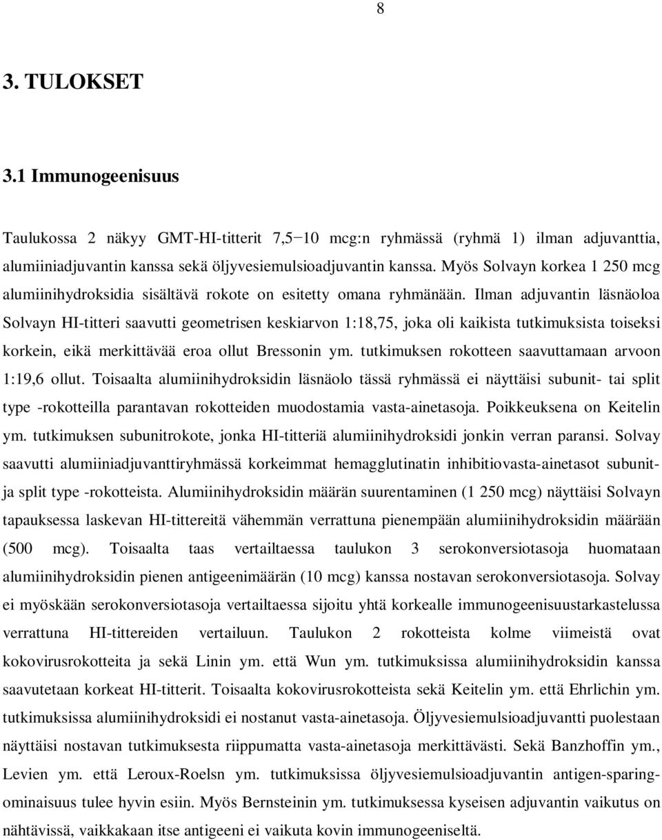 Ilman adjuvantin läsnäoloa Solvayn HI-titteri saavutti geometrisen keskiarvon 1:18,75, joka oli kaikista tutkimuksista toiseksi korkein, eikä merkittävää eroa ollut Bressonin ym.