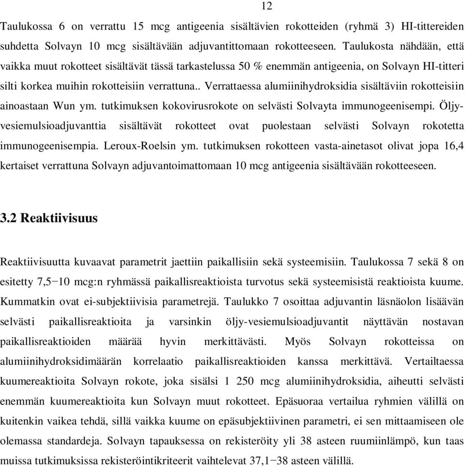 . Verrattaessa alumiinihydroksidia sisältäviin rokotteisiin ainoastaan Wun ym. tutkimuksen kokovirusrokote on selvästi Solvayta immunogeenisempi.