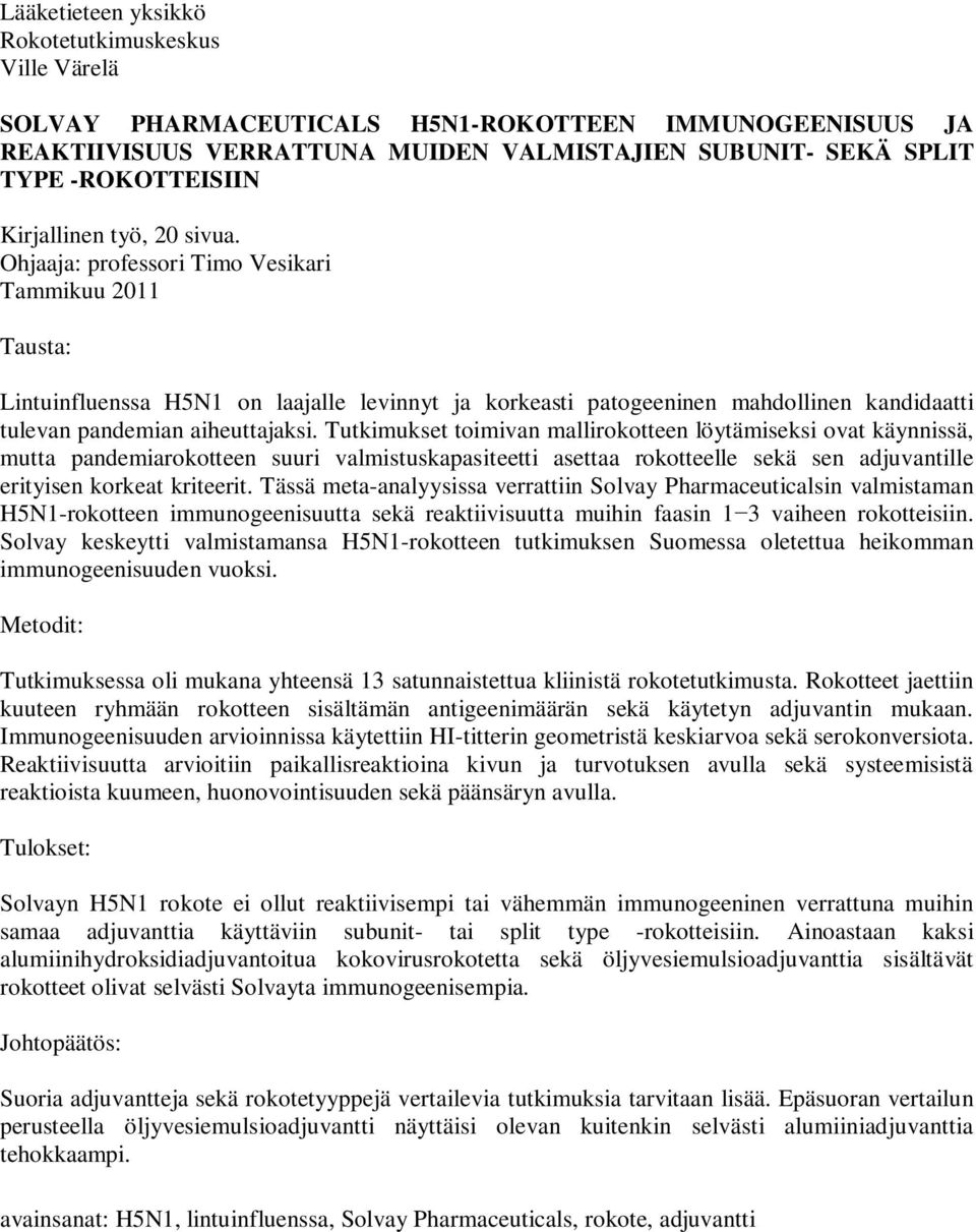 Ohjaaja: professori Timo Vesikari Tammikuu 2011 Tausta: Lintuinfluenssa H5N1 on laajalle levinnyt ja korkeasti patogeeninen mahdollinen kandidaatti tulevan pandemian aiheuttajaksi.