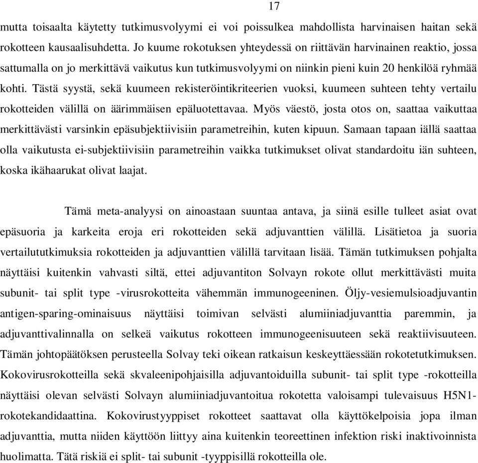 Tästä syystä, sekä kuumeen rekisteröintikriteerien vuoksi, kuumeen suhteen tehty vertailu rokotteiden välillä on äärimmäisen epäluotettavaa.