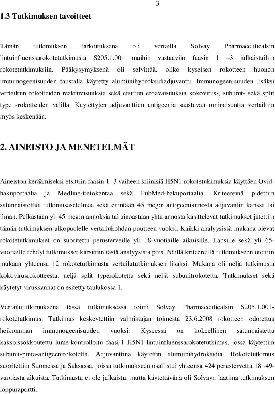 Immunogeenisuuden lisäksi vertailtiin rokotteiden reaktiivisuuksia sekä etsittiin eroavaisuuksia kokovirus-, subunit- sekä split type -rokotteiden välillä.