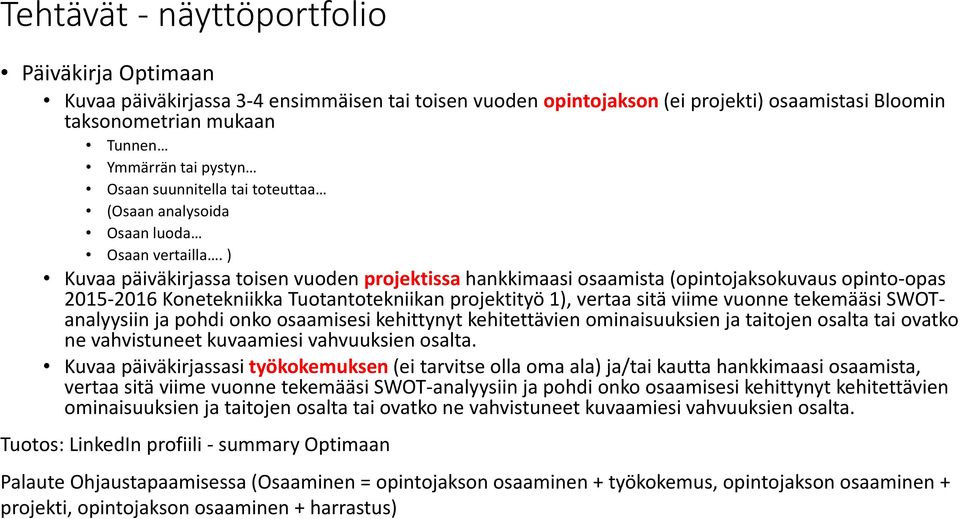 ) Kuvaa päiväkirjassa toisen vuoden projektissa hankkimaasi osaamista (opintojaksokuvaus opinto-opas 2015-2016 Konetekniikka Tuotantotekniikan projektityö 1), vertaa sitä viime vuonne tekemääsi