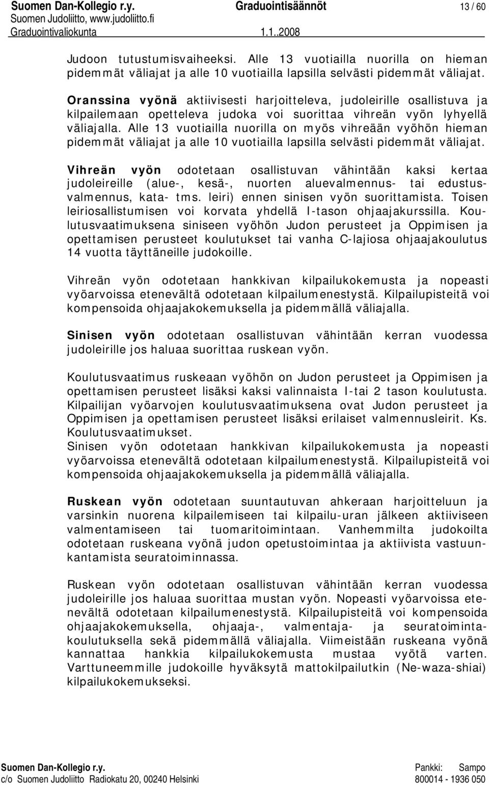 Alle 13 vuotiailla nuorilla on myös vihreään vyöhön hieman pidemmät väliajat ja alle 10 vuotiailla lapsilla selvästi pidemmät väliajat.