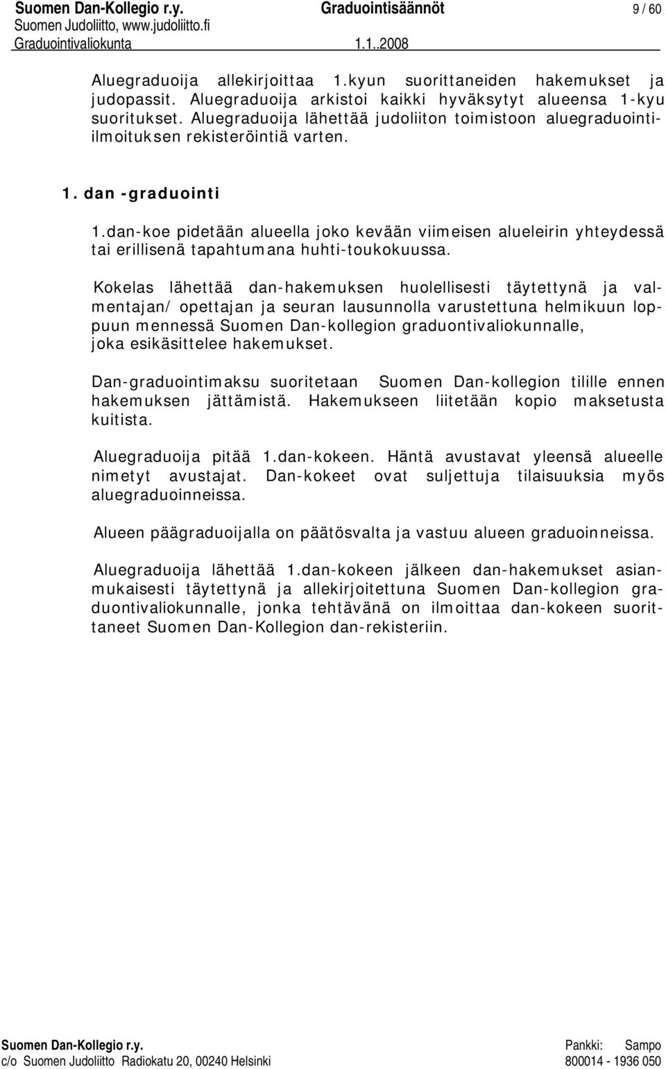 dan-koe pidetään alueella joko kevään viimeisen alueleirin yhteydessä tai erillisenä tapahtumana huhti-toukokuussa.