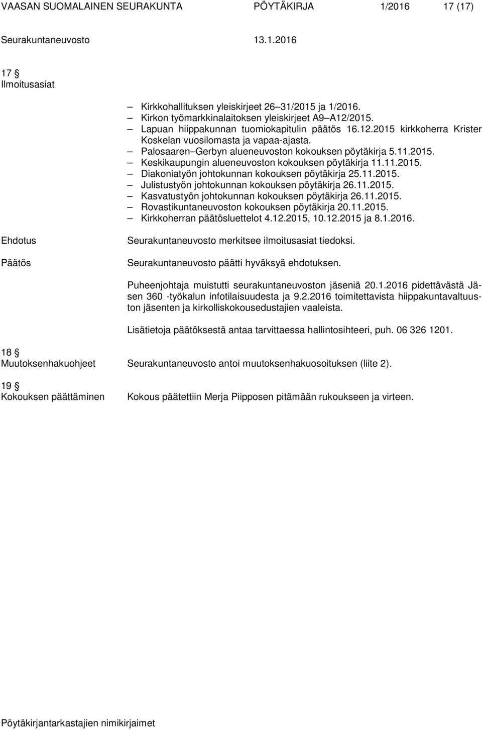 11.2015. Diakoniatyön johtokunnan kokouksen pöytäkirja 25.11.2015. Julistustyön johtokunnan kokouksen pöytäkirja 26.11.2015. Kasvatustyön johtokunnan kokouksen pöytäkirja 26.11.2015. Rovastikuntaneuvoston kokouksen pöytäkirja 20.