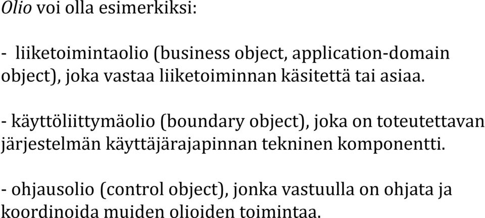 - käyttöliittymäolio (boundary object), joka on toteutettavan järjestelmän