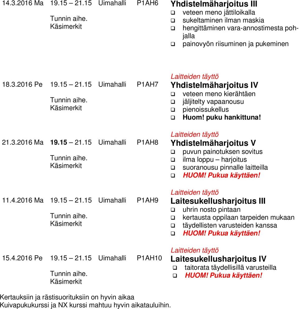 puku hankittuna! Uimahalli P1AH8 Yhdistelmäharjoitus V puvun painotuksen sovitus ilma loppu harjoitus suoranousu pinnalle laitteilla HUOM! Pukua käyttäen!