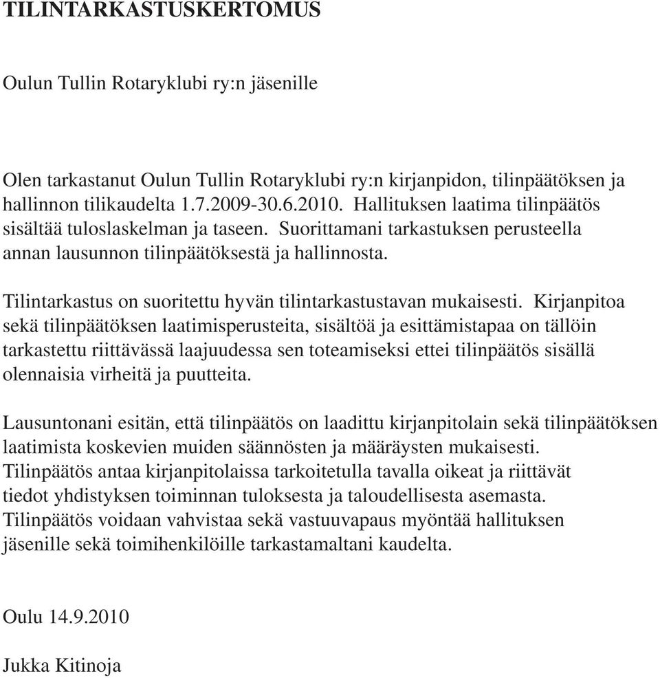 Tilintarkastus on suoritettu hyvän tilintarkastustavan mukaisesti.