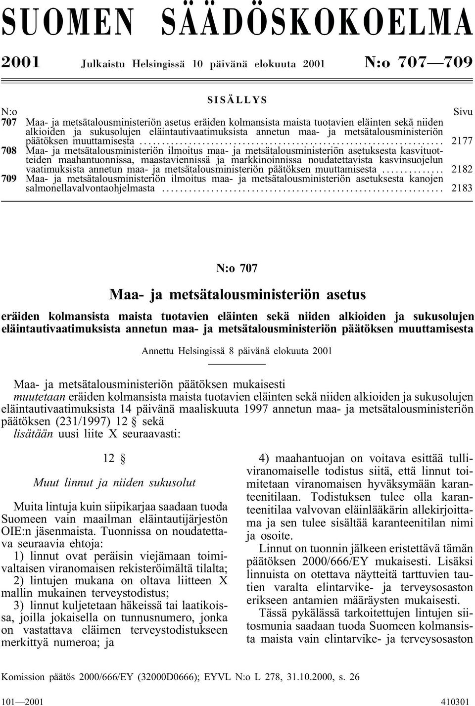 .. 2177 708 Maa- ja metsätalousministeriön ilmoitus maa- ja metsätalousministeriön asetuksesta kasvituotteiden maahantuonnissa, maastaviennissä ja markkinoinnissa noudatettavista kasvinsuojelun