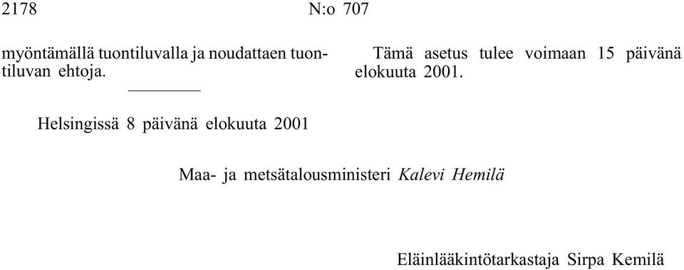 Tämä asetus tulee voimaan 15 päivänä elokuuta 2001.