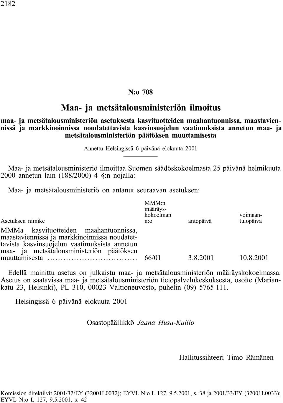 helmikuuta 2000 annetun lain (188/2000) 4 :n nojalla: Maa- ja metsätalousministeriö on antanut seuraavan asetuksen: MMM:n määräyskokoelman n:o voimaantulopäivä Asetuksen nimike antopäivä MMMa