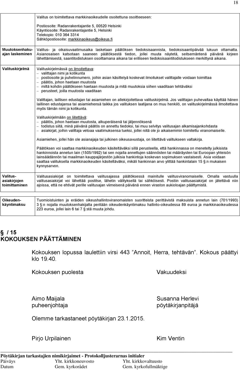 Asianosaisen katsotaan saaneen päätöksestä tiedon, jollei muuta näytetä, seitsemäntenä päivänä kirjeen lähettämisestä, saantitodistuksen osoittamana aikana tai erilliseen tiedoksisaantitodistukseen