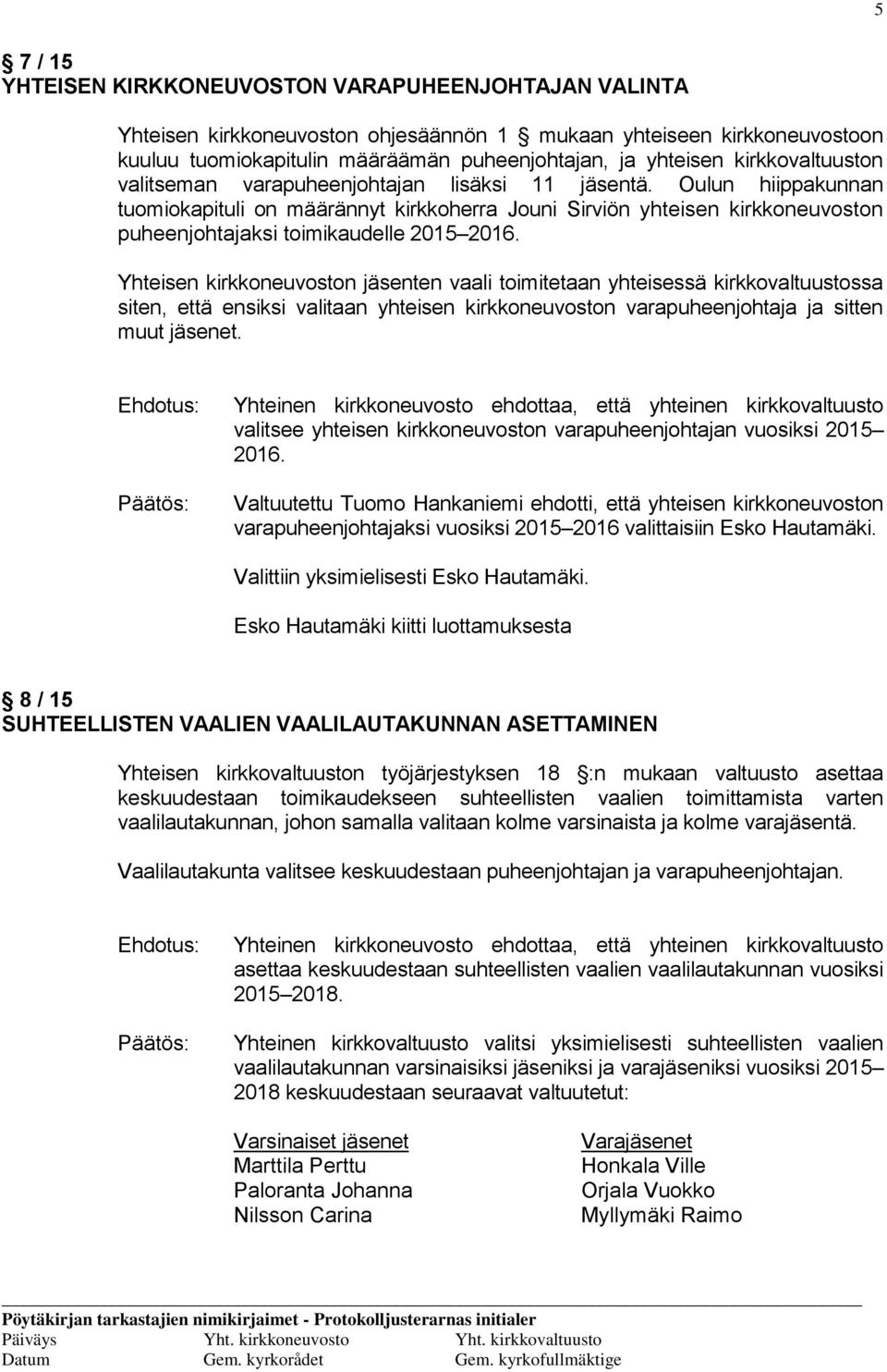 Oulun hiippakunnan tuomiokapituli on määrännyt kirkkoherra Jouni Sirviön yhteisen kirkkoneuvoston puheenjohtajaksi toimikaudelle 2015 2016.