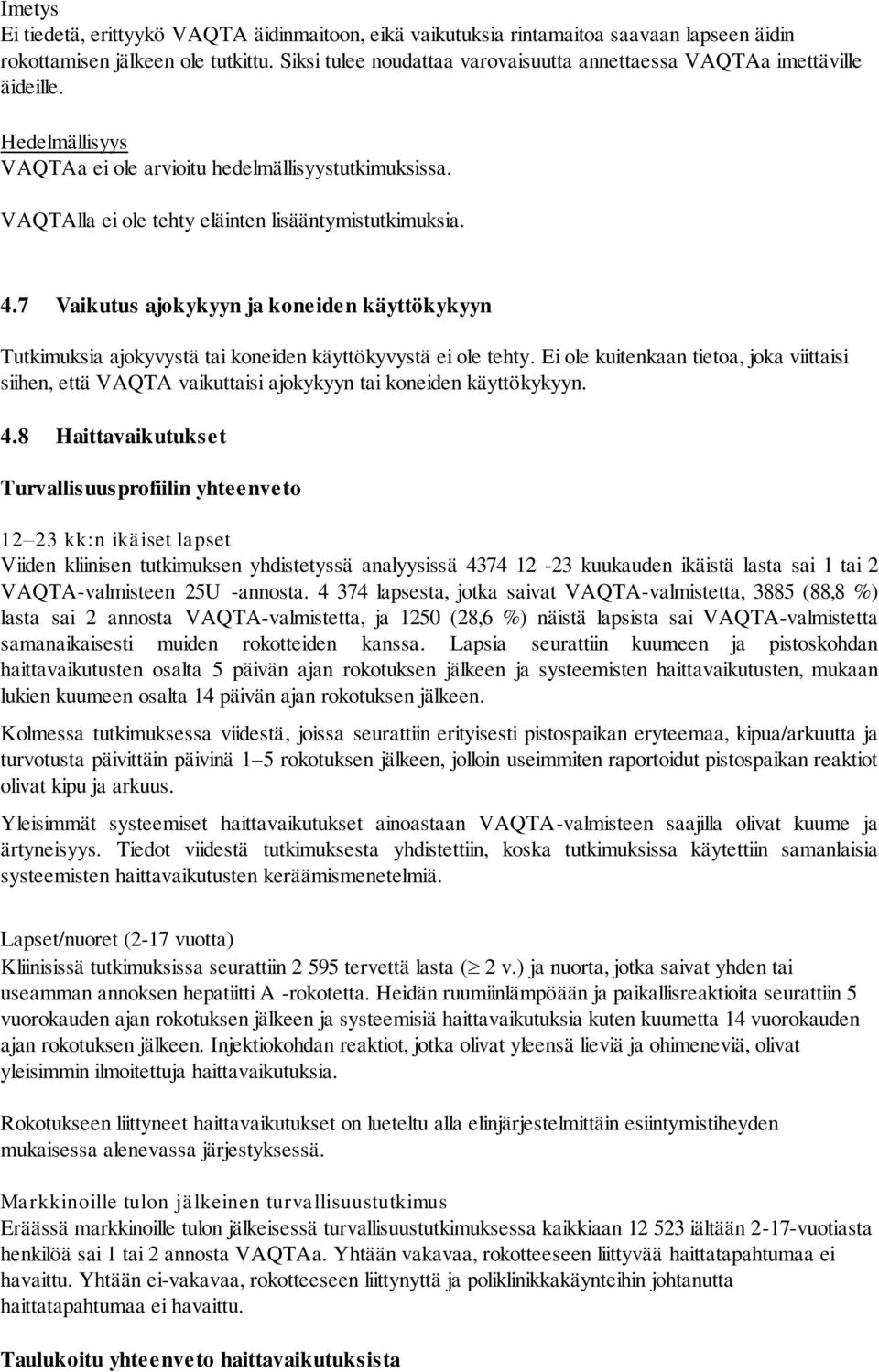 4.7 Vaikutus ajokykyyn ja koneiden käyttökykyyn Tutkimuksia ajokyvystä tai koneiden käyttökyvystä ei ole tehty.