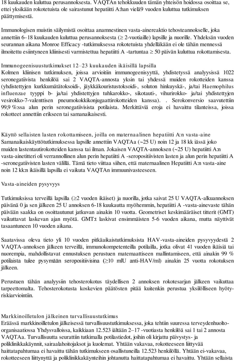 Immunologisen muistin säilymistä osoittaa anamnestinen vasta-ainereaktio tehosteannokselle, joka annettiin 6 18 kuukauden kuluttua perusannoksesta ( 2-vuotiaille) lapsille ja nuorille.