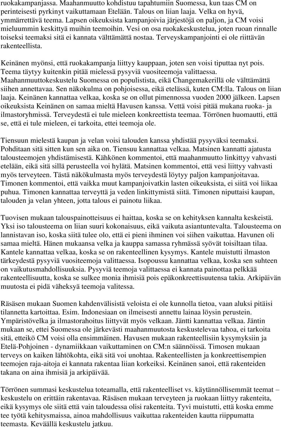 Vesi on osa ruokakeskustelua, joten ruoan rinnalle toiseksi teemaksi sitä ei kannata välttämättä nostaa. Terveyskampanjointi ei ole riittävän rakenteellista.