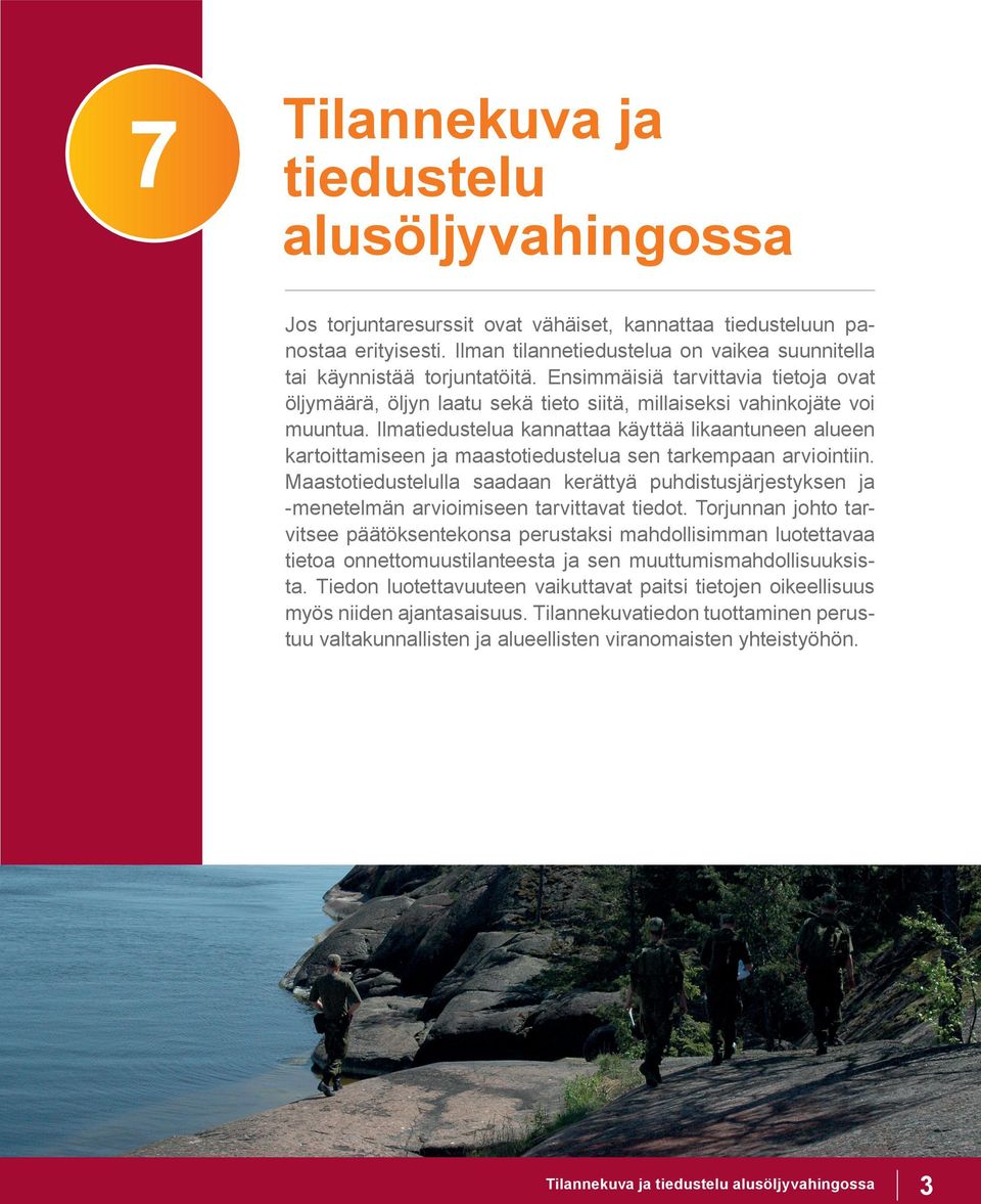 Ilmatiedustelua kannattaa käyttää likaantuneen alueen kartoittamiseen ja maastotiedustelua sen tarkempaan arviointiin.