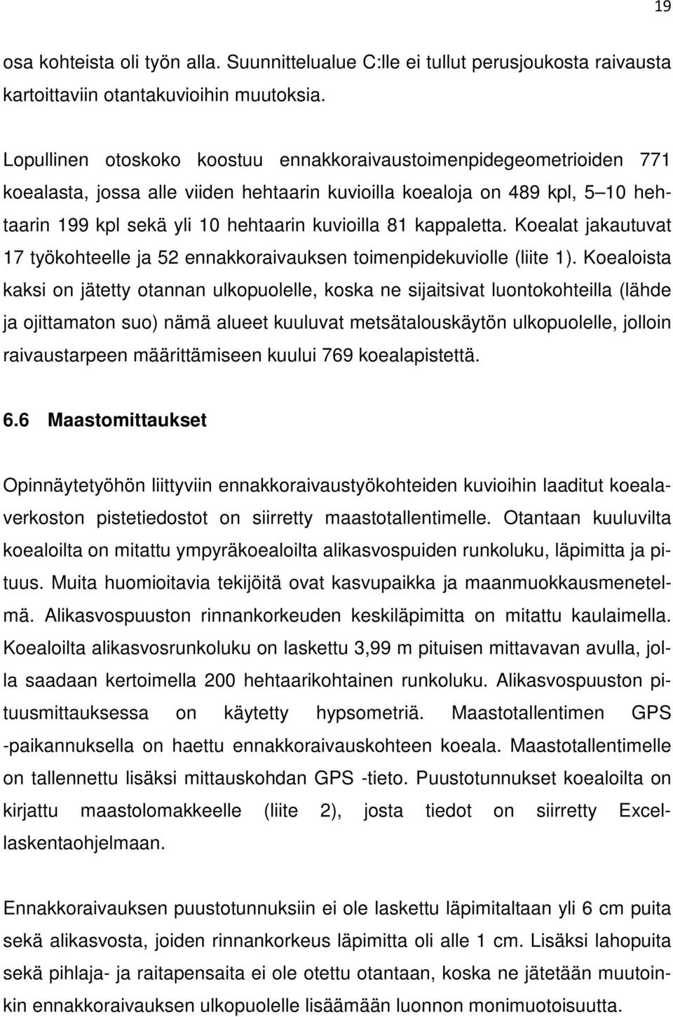 kappaletta. Koealat jakautuvat 17 työkohteelle ja 52 ennakkoraivauksen toimenpidekuviolle (liite 1).