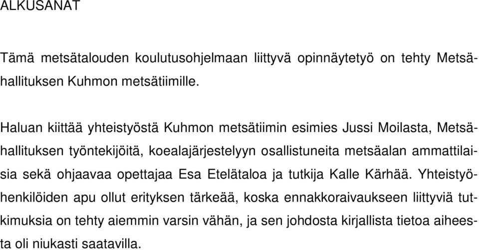 osallistuneita metsäalan ammattilaisia sekä ohjaavaa opettajaa Esa Etelätaloa ja tutkija Kalle Kärhää.