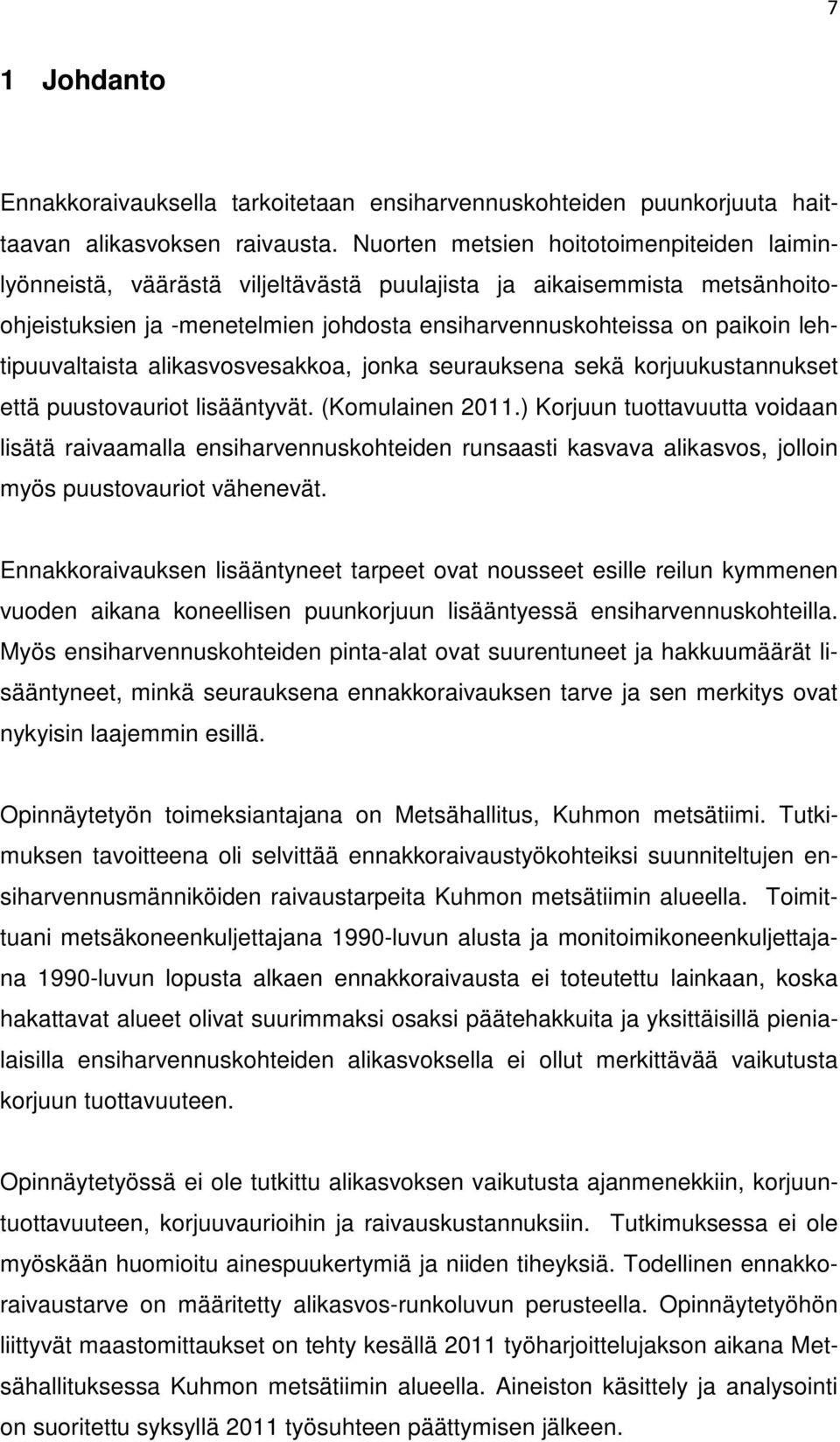 lehtipuuvaltaista alikasvosvesakkoa, jonka seurauksena sekä korjuukustannukset että puustovauriot lisääntyvät. (Komulainen 2011.