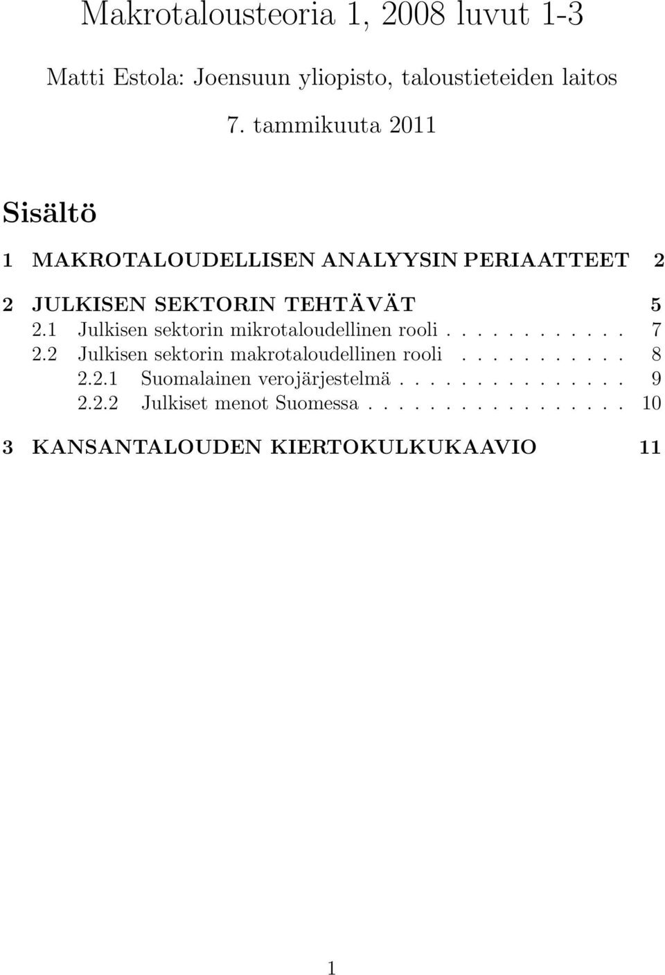 1 Julkisen sektorin mikrotaloudellinen rooli............ 7 2.2 Julkisen sektorin makrotaloudellinen rooli........... 8 2.