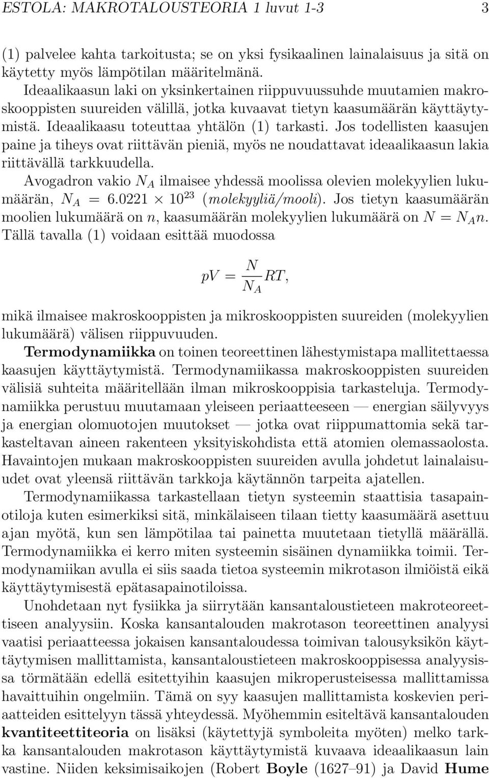 Jos todellisten kaasujen paine ja tiheys ovat riittävän pieniä, myös ne noudattavat ideaalikaasun lakia riittävällä tarkkuudella.