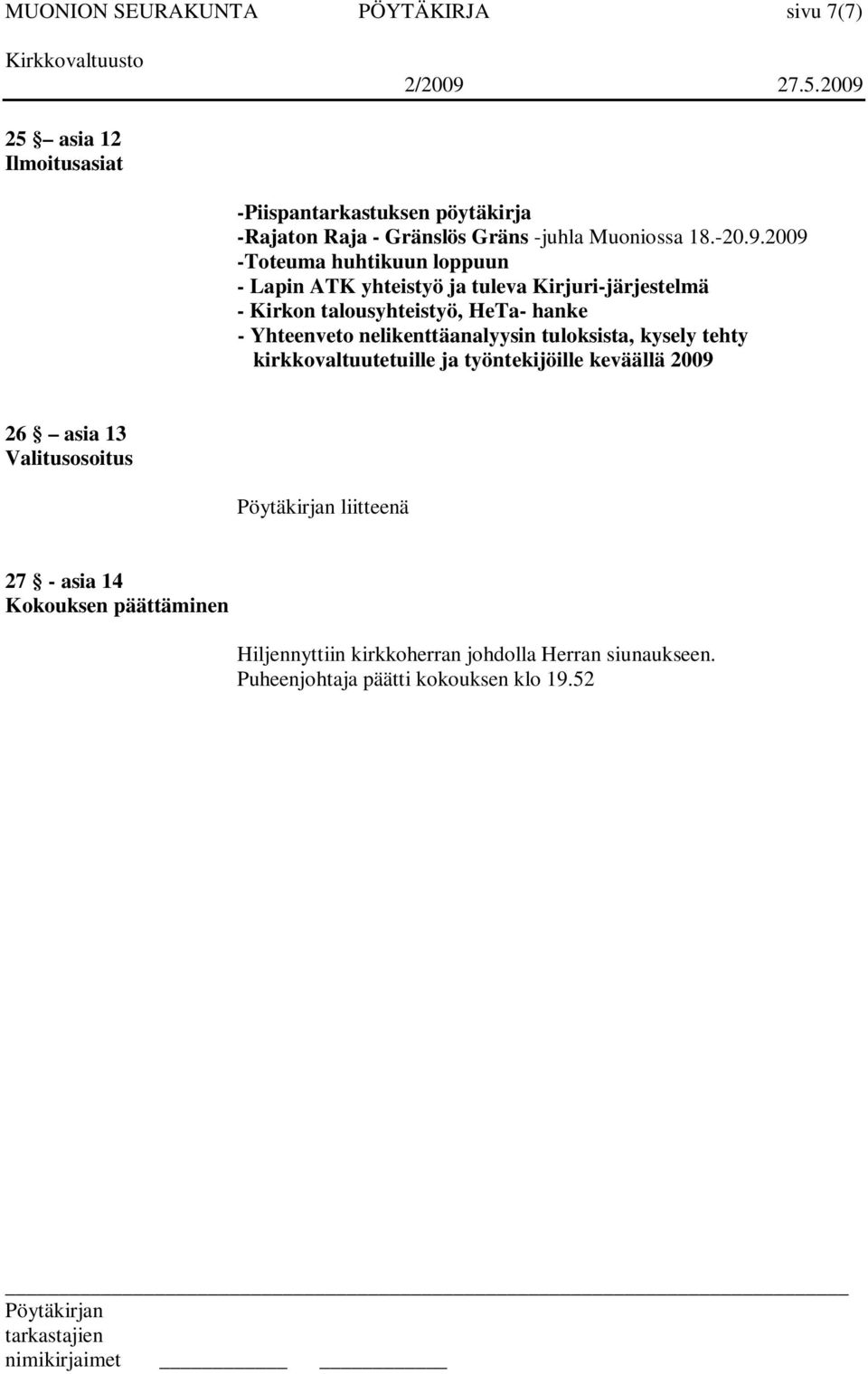 2009 -Toteuma huhtikuun loppuun - Lapin ATK yhteistyö ja tuleva Kirjuri-järjestelmä - Kirkon talousyhteistyö, HeTa- hanke - Yhteenveto