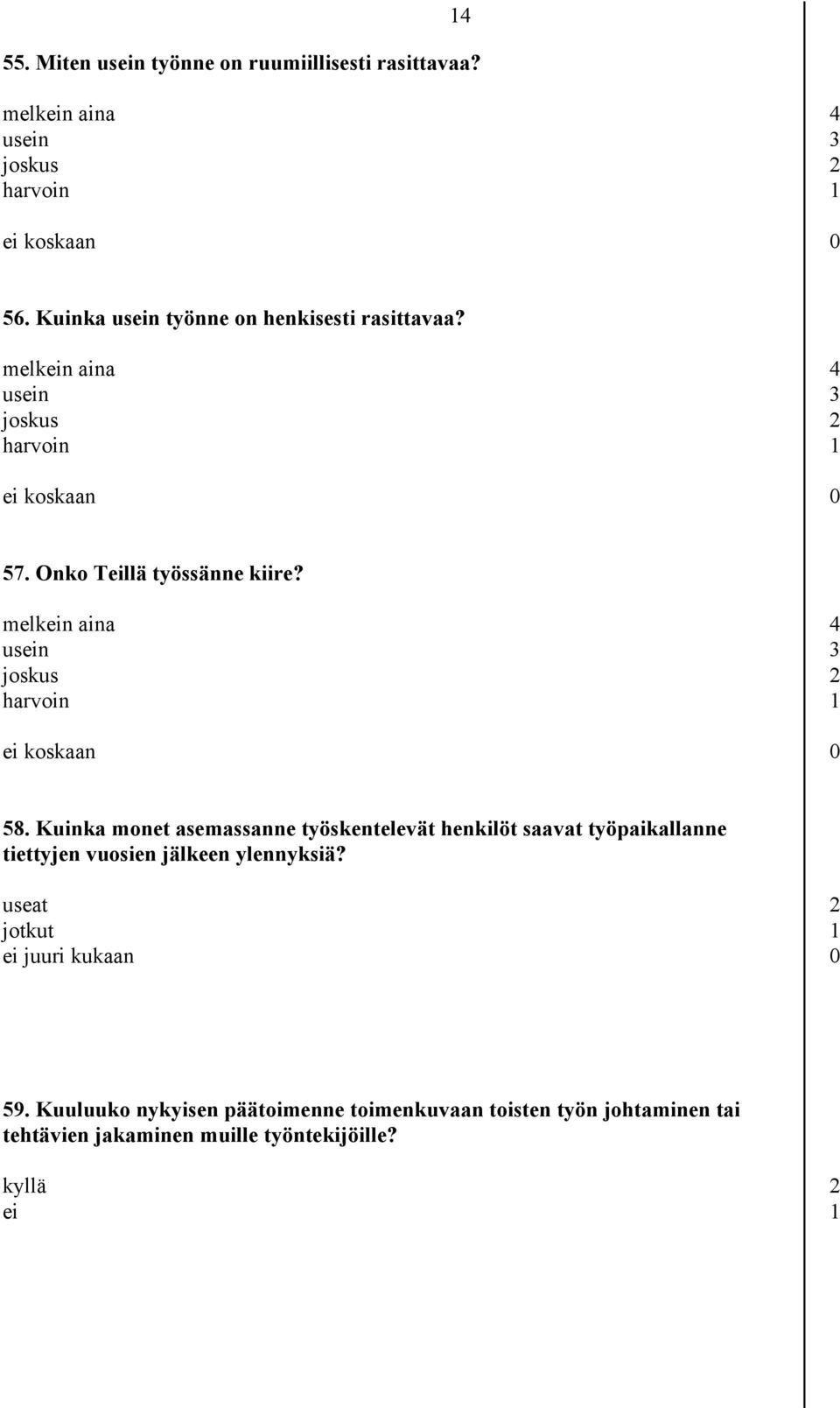 melkein aina 4 usein 3 joskus 2 harvoin 1 ei koskaan 0 58.