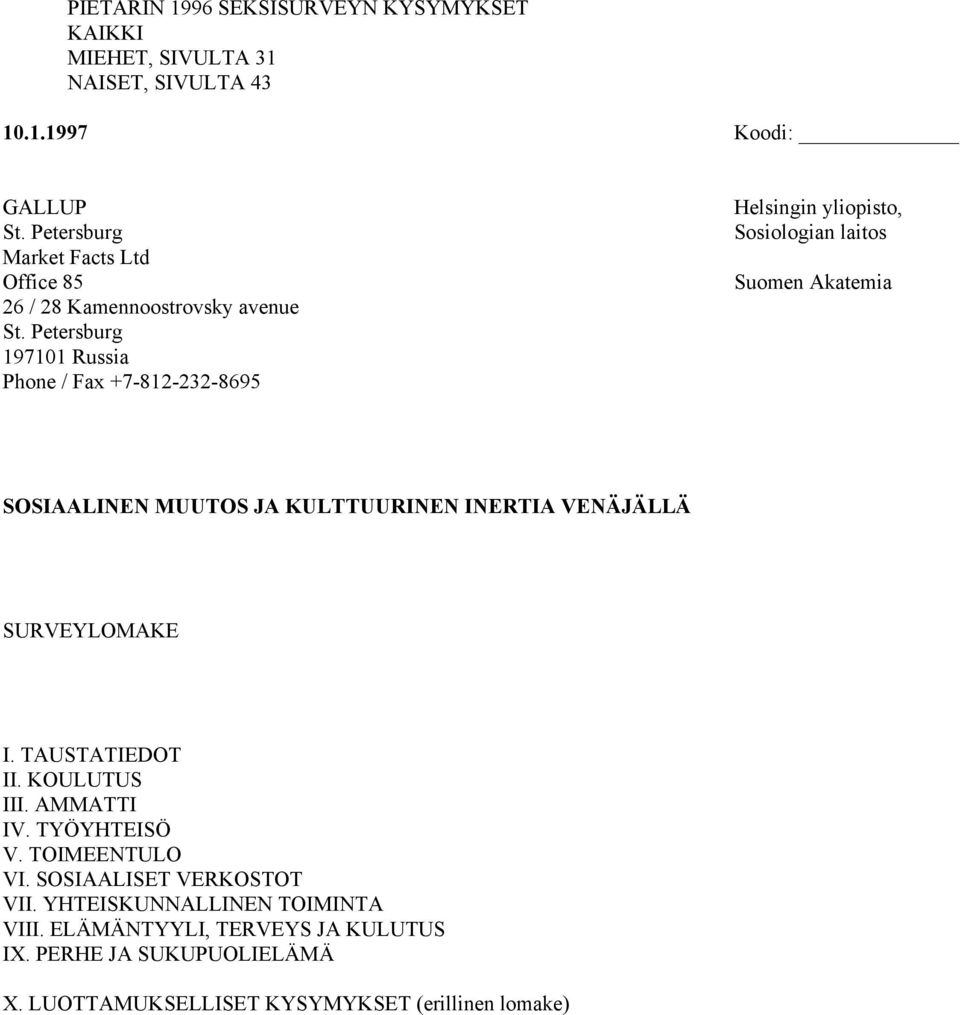 Petersburg 197101 Russia Phone / Fax +7-812-232-8695 Helsingin yliopisto, Sosiologian laitos Suomen Akatemia SOSIAALINEN MUUTOS JA KULTTUURINEN INERTIA