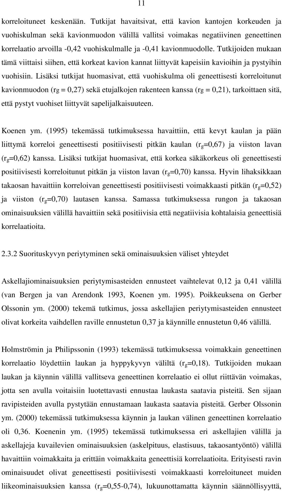 kavionmuodolle. Tutkijoiden mukaan tämä viittaisi siihen, että korkeat kavion kannat liittyvät kapeisiin kavioihin ja pystyihin vuohisiin.