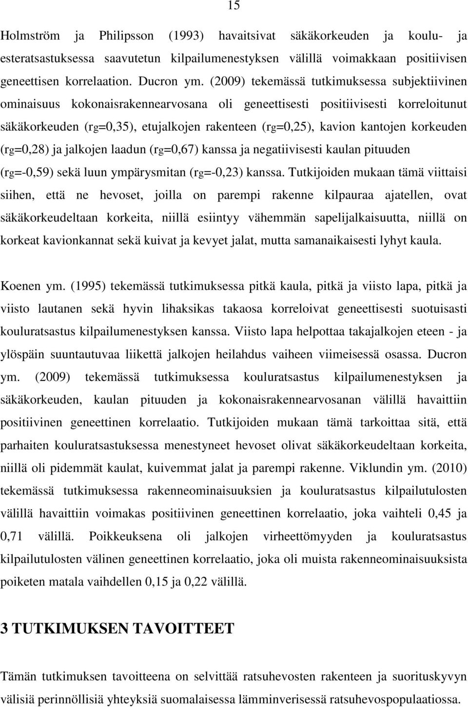 kantojen korkeuden (rg=0,28) ja jalkojen laadun (rg=0,67) kanssa ja negatiivisesti kaulan pituuden (rg=-0,59) sekä luun ympärysmitan (rg=-0,23) kanssa.