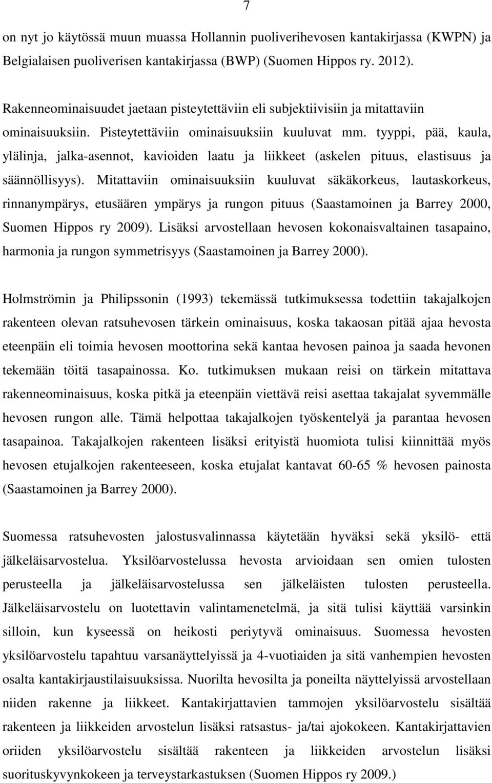 tyyppi, pää, kaula, ylälinja, jalka-asennot, kavioiden laatu ja liikkeet (askelen pituus, elastisuus ja säännöllisyys).