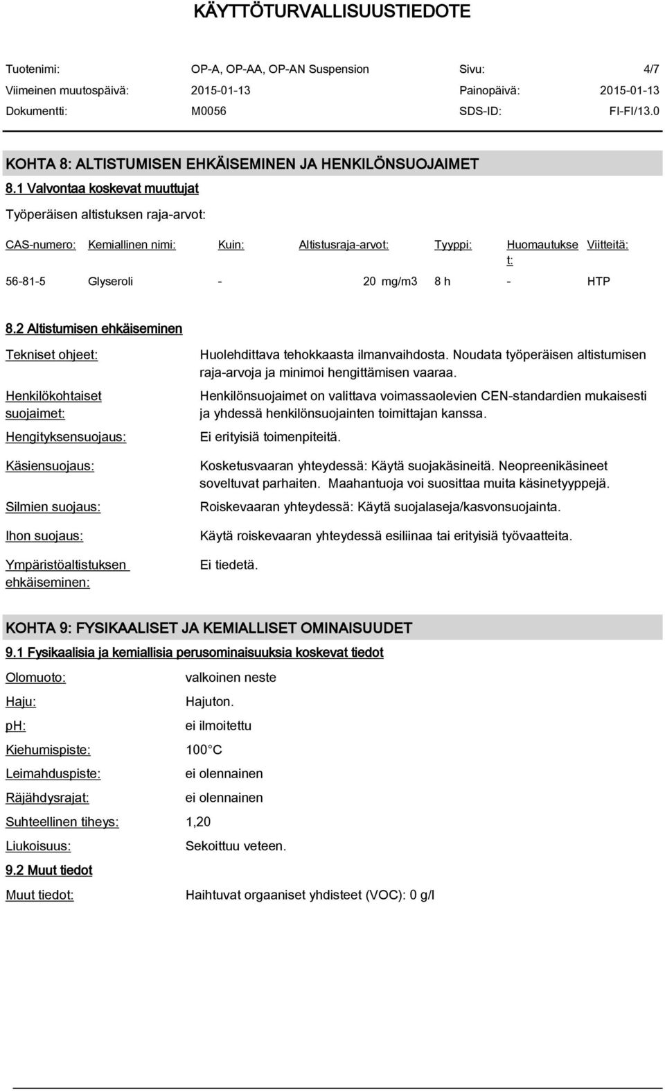 2 Altistumisen ehkäiseminen Tekniset ohjeet: Henkilökohtaiset suojaimet: Hengityksensuojaus: Käsiensuojaus: Silmien suojaus: Ihon suojaus: Ympäristöaltistuksen ehkäiseminen: Huolehdittava tehokkaasta