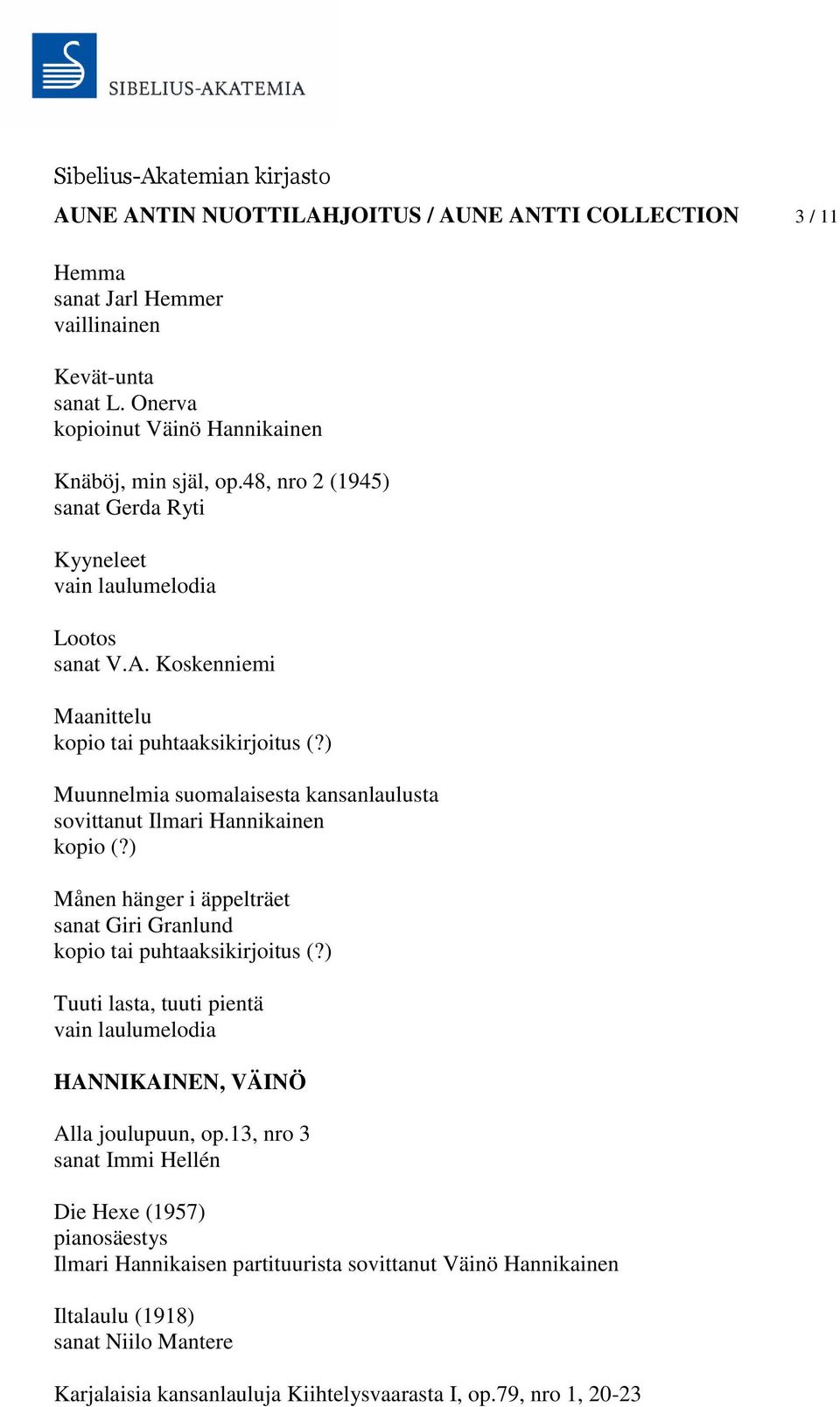 ) Muunnelmia suomalaisesta kansanlaulusta sovittanut Ilmari Hannikainen kopio (?) Månen hänger i äppelträet sanat Giri Granlund kopio tai puhtaaksikirjoitus (?