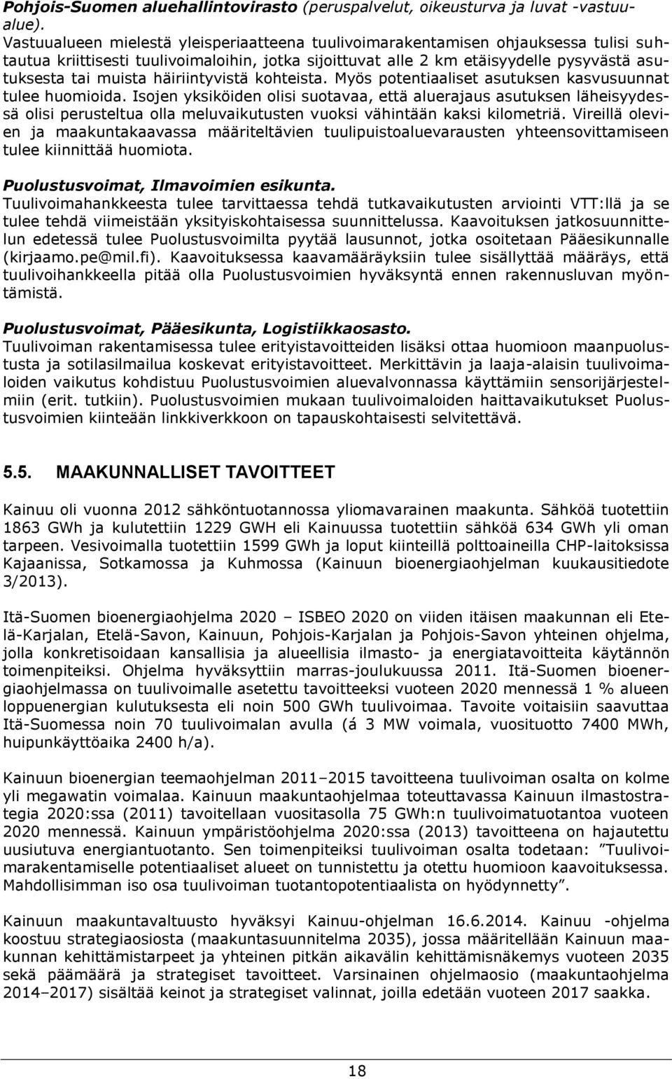 häiriintyvistä kohteista. Myös potentiaaliset asutuksen kasvusuunnat tulee huomioida.