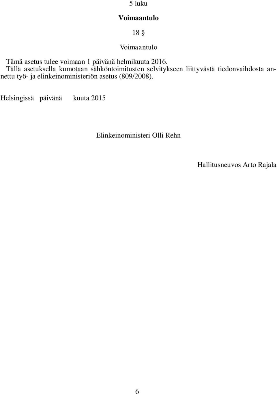Tällä asetuksella kumotaan sähköntoimitusten selvitykseen liittyvästä