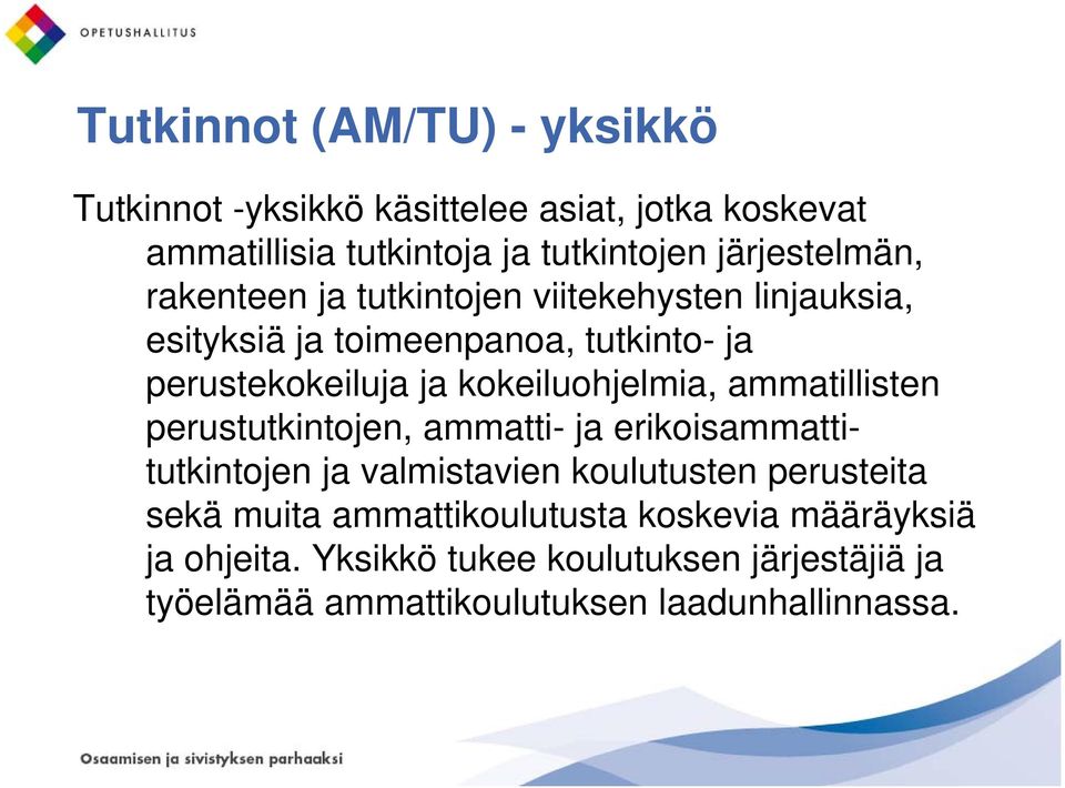 kokeiluohjelmia, ammatillisten perustutkintojen, ammatti- ja erikoisammattitutkintojen ja valmistavien koulutusten perusteita