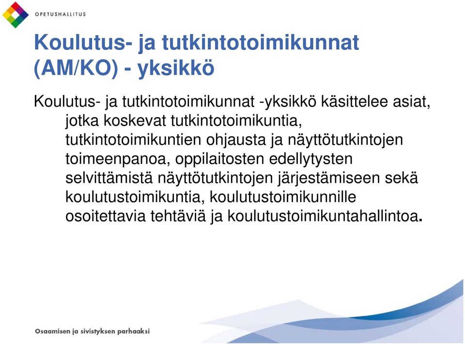 näyttötutkintojen toimeenpanoa, oppilaitosten edellytysten selvittämistä näyttötutkintojen