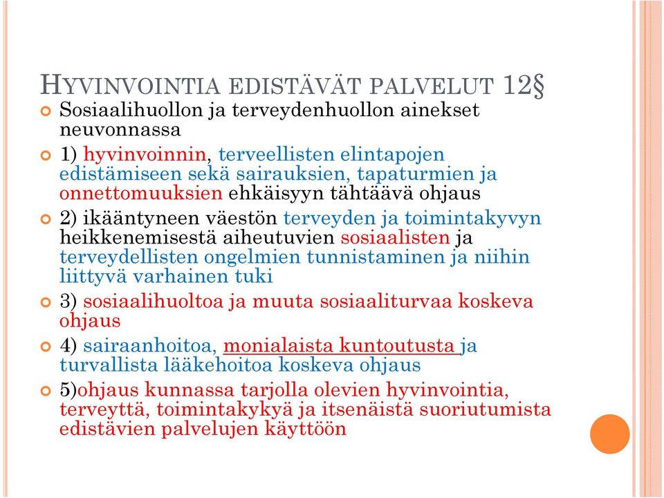 terveydellisten ongelmien tunnistaminen i ja niihin liittyvä varhainen tuki 3) sosiaalihuoltoa ja muuta sosiaaliturvaa koskeva ohjaus 4) sairaanhoitoa, monialaista