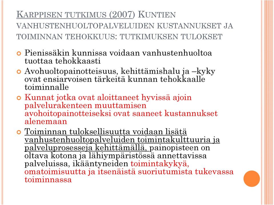 muuttamisen avohoitopainotteiseksi ovat saaneet kustannukset alenemaan Toiminnan tuloksellisuutta voidaan lisätä vanhustenhuoltopalveluiden toimintakulttuuria ja palveluprosesseja