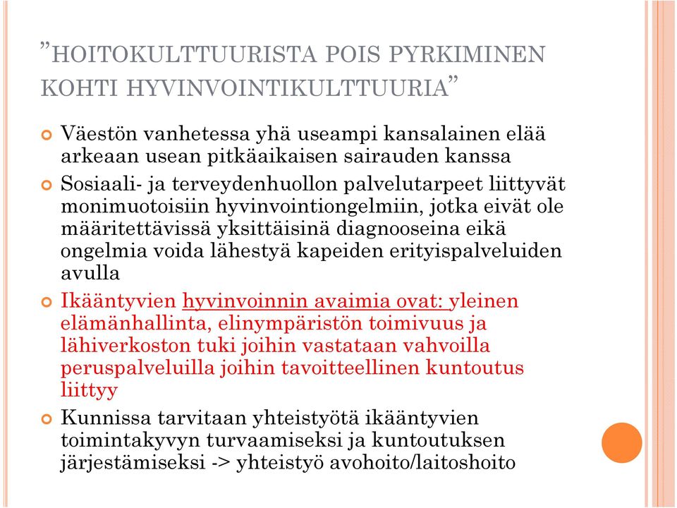 erityispalveluiden avulla Ikääntyvien hyvinvoinnin avaimia ovat: yleinen elämänhallinta, ä lli elinympäristön i toimivuus i ja lähiverkoston tuki joihin vastataan vahvoilla