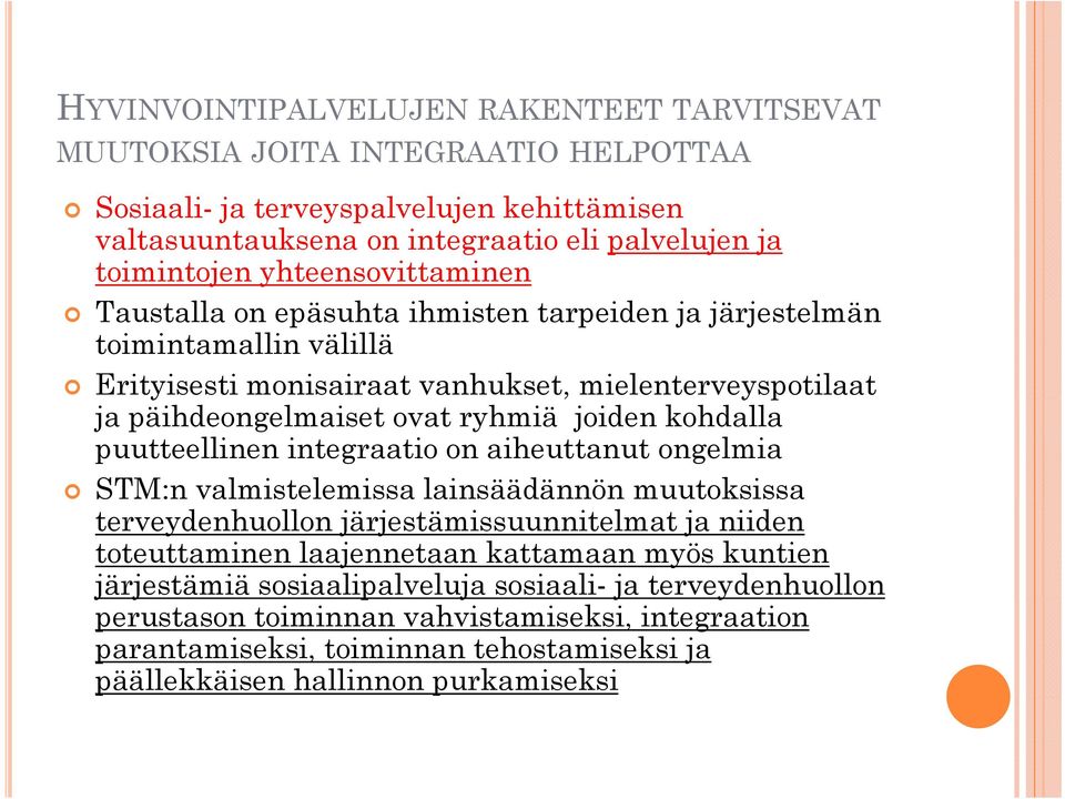 kohdalla puutteellinen integraatio on aiheuttanut ongelmia STM:n valmistelemissa lainsäädännön muutoksissa terveydenhuollon järjestämissuunnitelmat ja niiden toteuttaminen laajennetaan kattamaan