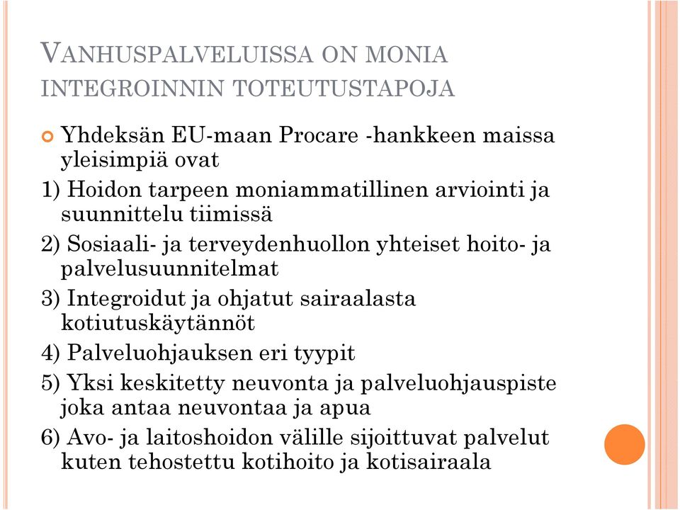 Integroidut ja ohjatut sairaalasta ktit kotiutuskäytännöt kätä 4) Palveluohjauksen eri tyypit 5) Yksi keskitetty neuvonta ja